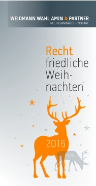 Recht  friedliche Weih-nachten WEIDMANN WAHL AMIN & PARTNER RECHTSANWÄLTE – NOTARE  2015  * 2016  * * * * *